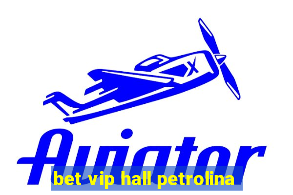 bet vip hall petrolina